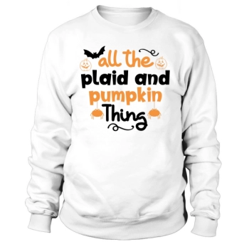 All the plaid and pumpkin thing Sweatshirt