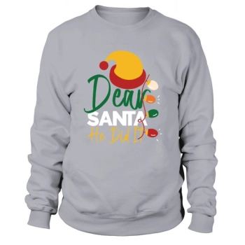 Dear Santa He Did It Christmas Sweatshirt