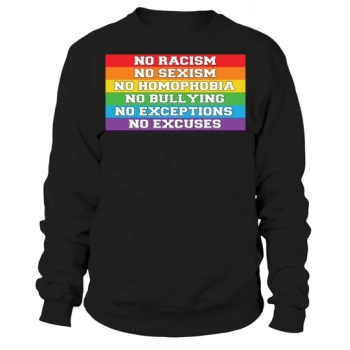 No Racism No Sexism No Homophobia No Bullying No Exceptions No Excuses Sweatshirt