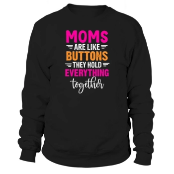 Moms are like buttons, they hold it all together Sweatshirt