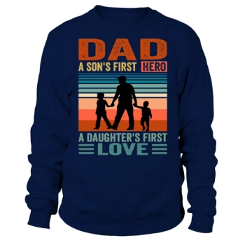 Daddy A Son's First Hero A Daughter's First Love Sweatshirt