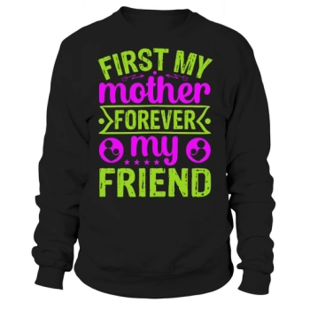 First My Mom Forever My Friend Sweatshirt