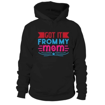 Got It From My Mom Hoodies