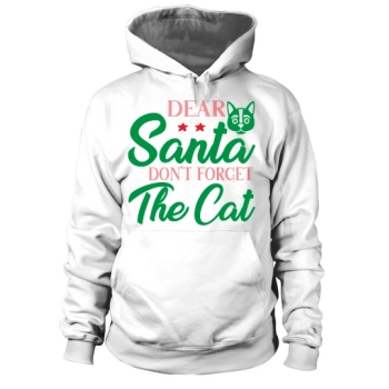 Dear Santa, Dont Forget The Cat Hoodies