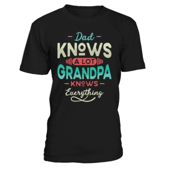 Dad knows a lot Grandpa knows everything