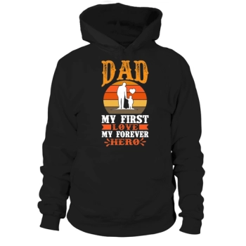 Daddy My First Love My Forever Hero Hoodies