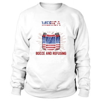 Merica Drinks Booze And Refuses To Love Since 1776 Sweatshirt