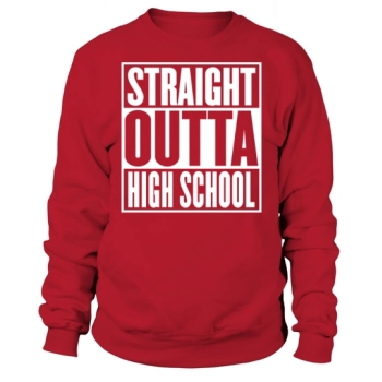 Straight Outta Highschool Graduation Funny Sweatshirt