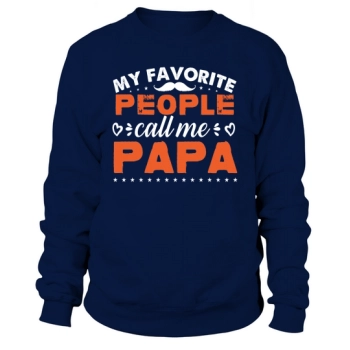 My favorite people call me Papa Sweatshirt