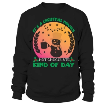 Its a Christmas movie hot chocolate kind of day Christmas Sweatshirt