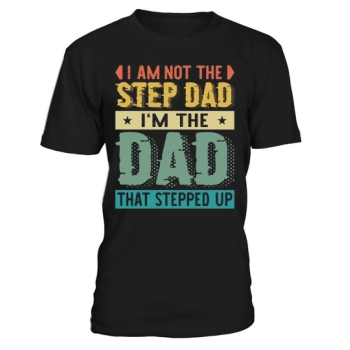 I am not the step dad, I am the dad who stepped up.