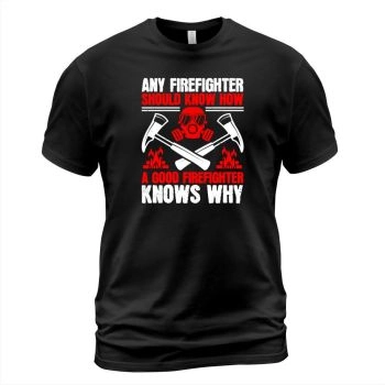 Every firefighter should know how, a good firefighter knows why