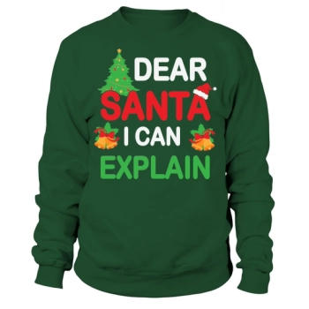 Dear Santa I Can Explain Christmas Sweatshirt