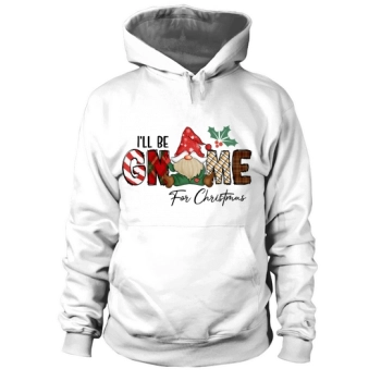 Ill be gnome for Christmas Hoodies