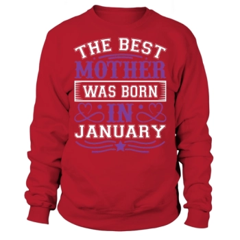 The best mom was born in January Sweatshirt