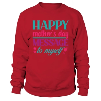 Happy Mother's Day Message to Myself Sweatshirt