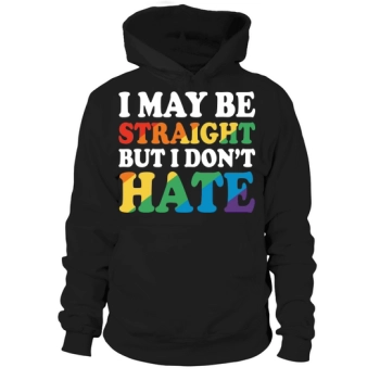 I May Be Straight But I Dont Hate Hoodies