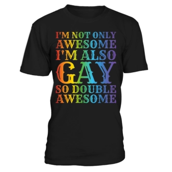 Im not only awesome Im also gay so double awesome