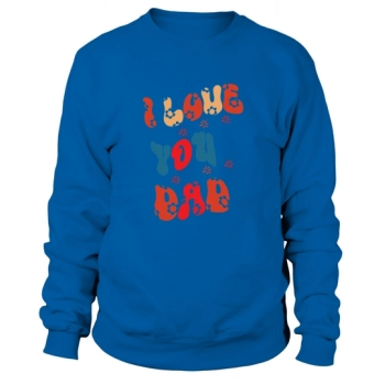 I love you, dad Sweatshirt