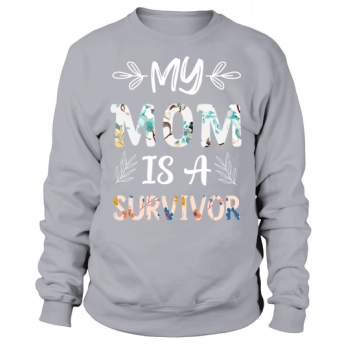 My Mom Is A Survivor Sweatshirt