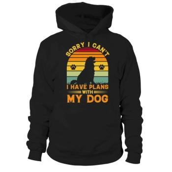 Sorry I cant I have plans with my dog Hoodies