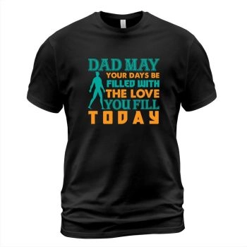 Daddy May Your Days Be Filled With The Love You Fill Today
