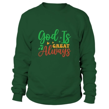 God Is Always Great Sweatshirt