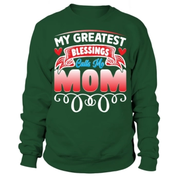 My greatest blessing calls me Mom Sweatshirt