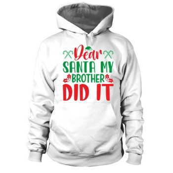 Dear Santa My Brother Did It Hoodies