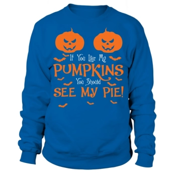 If You Like My Pumpkins Halloween Sweatshirt