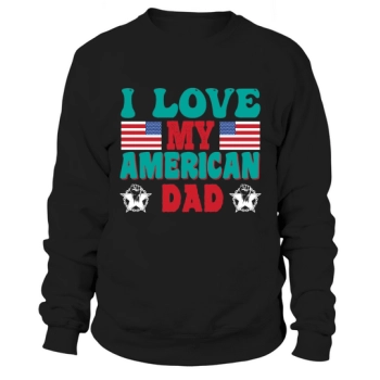 I Love My American Dad Fathers Day Sweatshirt