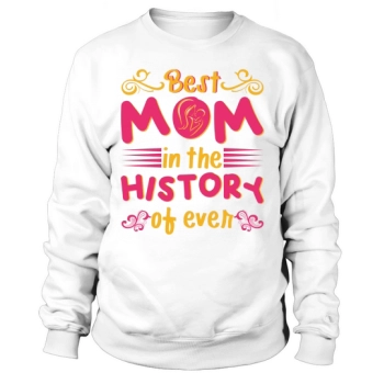 Best Mom In The History Of The World Sweatshirt