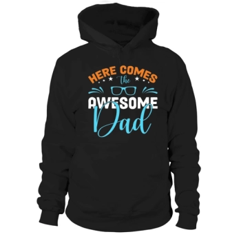Here Comes The Awesome Dad Hoodies