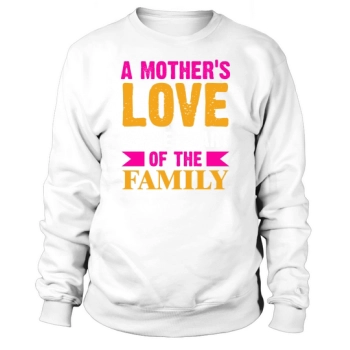 A mother's love is the heart of the family Sweatshirt