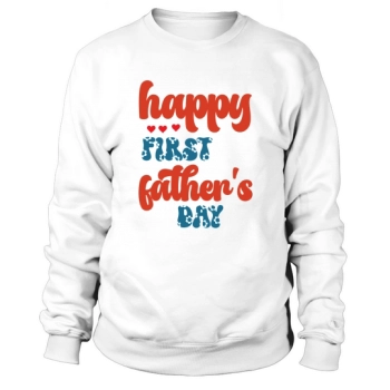 Happy First Father's Day Sweatshirt