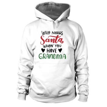 Who needs Santa when you have Grandma Happy Christmas Hoodies