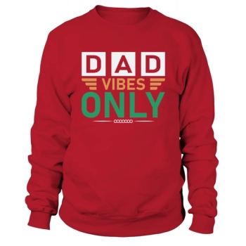 Dad Vibes Only Happy Father's Day Sweatshirt