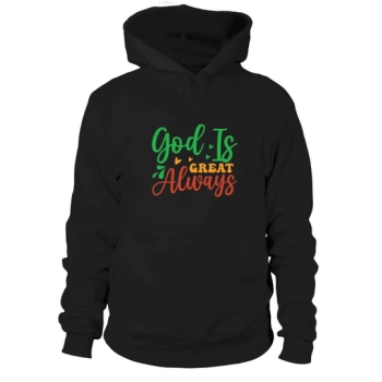 God Is Always Great Hooded Sweatshirt