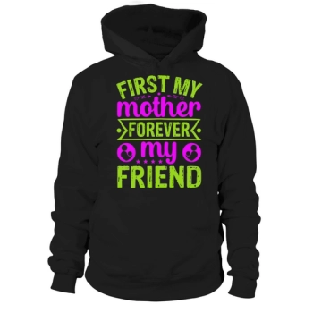 First My Mom Forever My Friend Hoodies