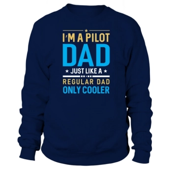 I am a pilot dad just like a regular dad only cooler Sweatshirt