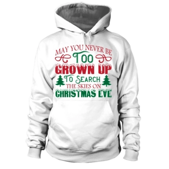 May You Never Be Too Grown Up To Search The Skies On Christmas Eve Hoodies