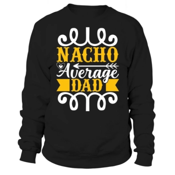 Nacho Average Dad Sweatshirt