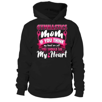 Gymnastics Mom If you think my hands are full, you should see my heart Hoodies