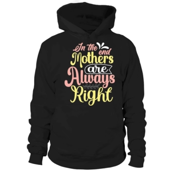 In the End, Moms Are Always Right Hoodies