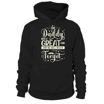 Our daddy was a great guy and we will never forget him Hoodies