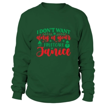 I dont want any of your fruitcake Janice Sweatshirt