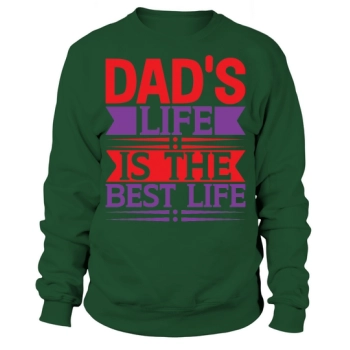 Dad's life is the best life Sweatshirt