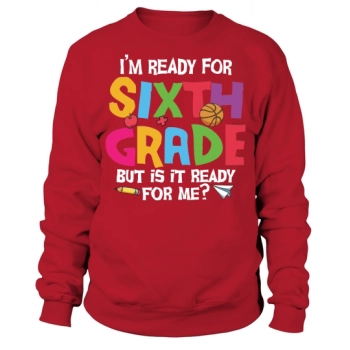 back to school im ready for sixth grade but is it ready for me 3 Sweatshirt