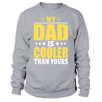 My Dad is Gooler Than Yours Sweatshirt