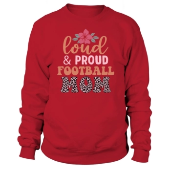 Loud & Proud Football Mom Sweatshirt